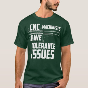 T-shirt Les Machinistes CNC Ont Des Problèmes De Tolérance