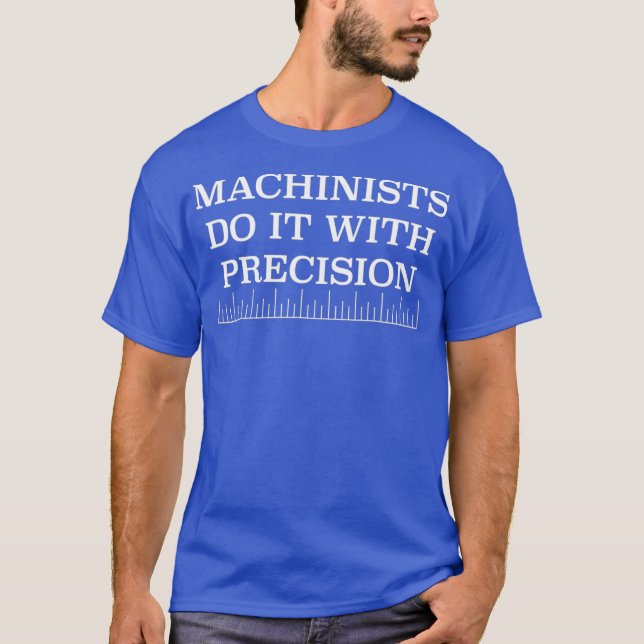 T-shirt Les Machinistes le font avec précision outil drôle (Devant)