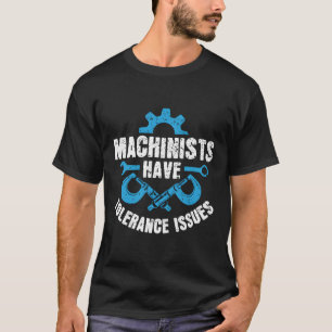 T-shirt Les Machinistes Ont Des Problèmes De Tolérance Cnc