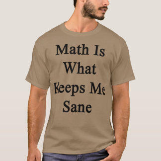 T-shirt Les Maths, c'est ce qui me garde à l'esprit