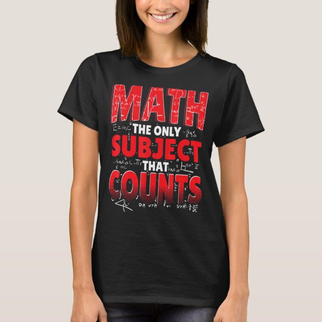 T-shirt Les Maths Le Seul Sujet Qui Compte Le Mathématicie (Devant)
