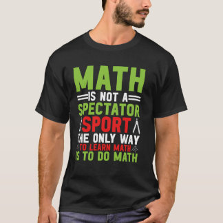 T-shirt Les Maths Ne Sont Pas Un Sport De Spectateur Mathé