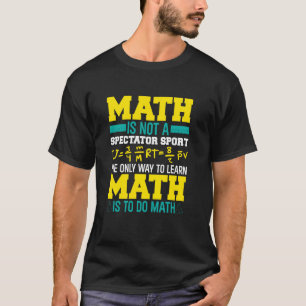 T-shirt Les Maths Ne Sont Pas Un Sport De Spectateur Mathé