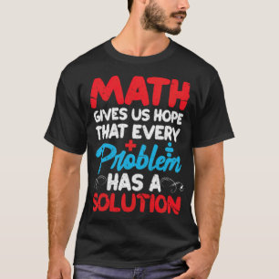 T-shirt Les Maths nous donne l'espoir que chaque problème
