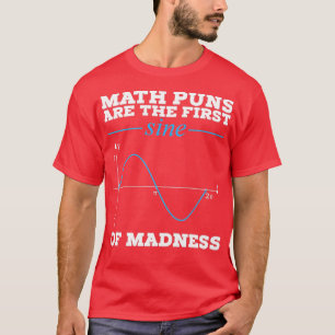 T-shirt Les Maths Puns Sont La Première Sine De La Folie P