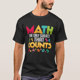 T-shirt Les Maths Sont Le Seul Sujet Qui Compte L'Enseigna