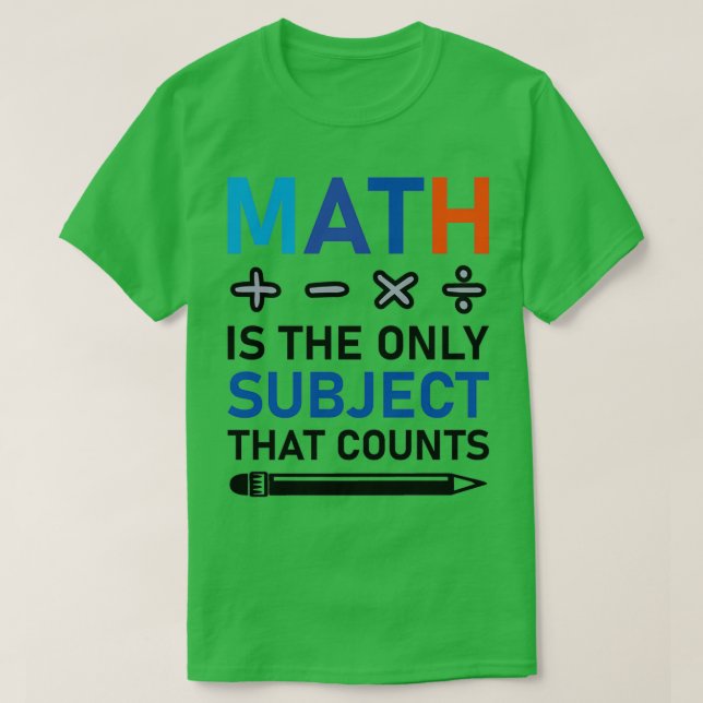 T-shirt Les Maths Sont Le Seul Sujet Qui Compte Les Mathém (Design devant)