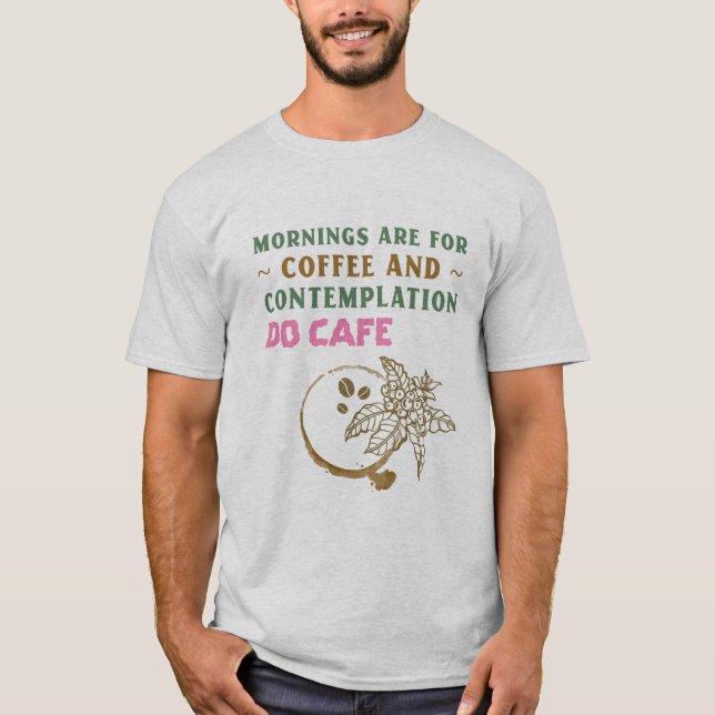 T-shirt Les Matins Sont Pour Le Café Et La Contemplation (Devant)