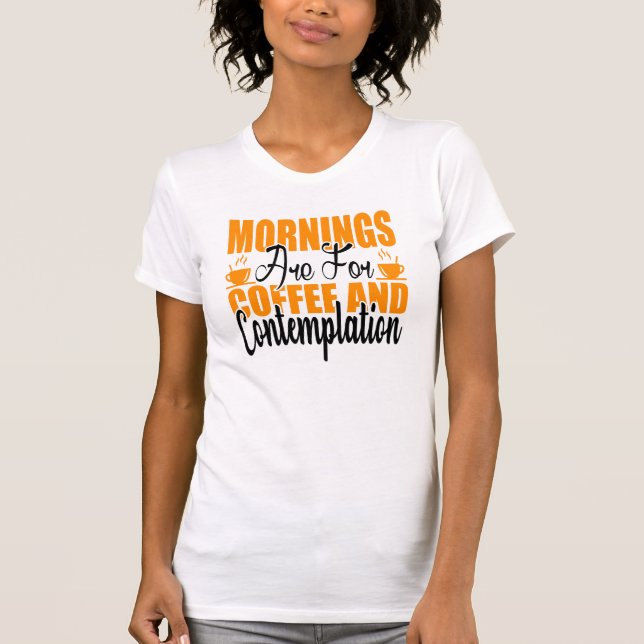 T-shirt Les Matins Sont Pour Le Café Et La Contemplation (Devant)