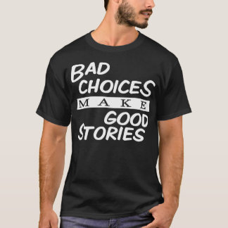 T-shirt Les mauvais choix font de bonnes histoires