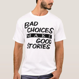 T-shirt Les mauvais choix font de bonnes histoires