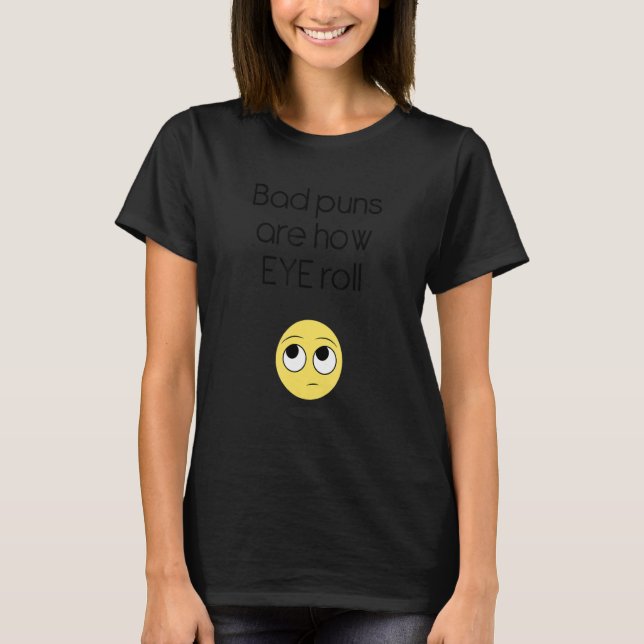 T-shirt Les Mauvais Puns Sont Comme Les Roues D'Oeil (Devant)