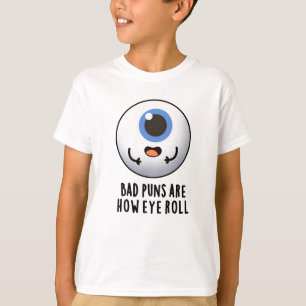 T-shirt Les Mauvais Puns Sont Comment Les Yeux Roulent Des