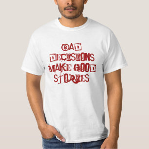 T-shirt Les mauvaises décisions font de bonnes histoires