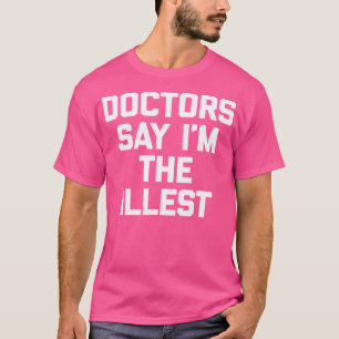 T-shirt Les Médecins Disent Que Je Suis La Chemise La Plus