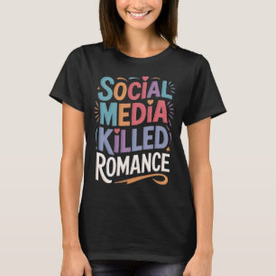 T-shirt Les médias sociaux ont tué Romance