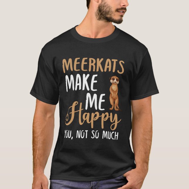 T-shirt Les Meerkats Me Rendent Heureux, Pas Tant (Devant)