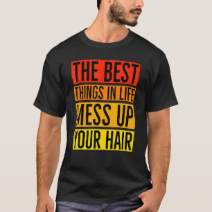 T-shirt Les Meilleures Choses De La Vie Mess Up Your Hair