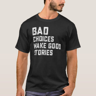 T-shirt Les meilleurs mauvais choix font de bonnes histoir