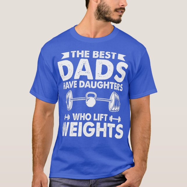 T-shirt Les Meilleurs Pères Ont Des Filles Qui Levent Des  (Devant)