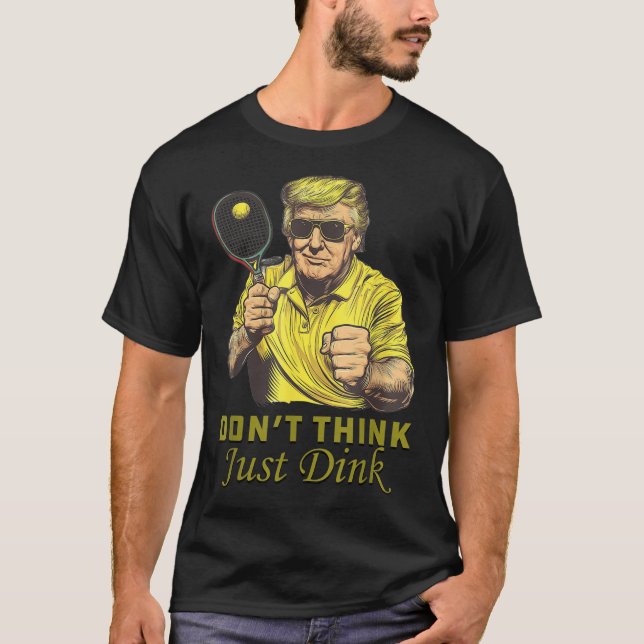 T-shirt Les Mens Pickle Ball ne pensent pas juste Dink Fun (Devant)