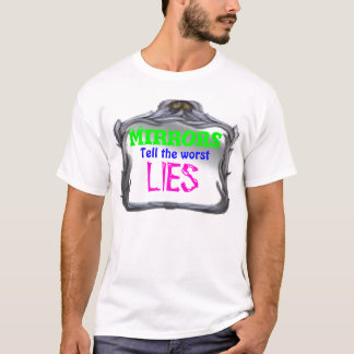 T-shirt Les miroirs indiquent les plus mauvais mensonges -