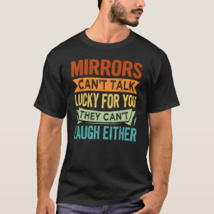 T-shirt Les miroirs ne peuvent pas parler de chance pour v