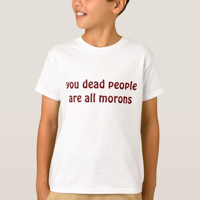 T-shirt les morts sont tous des crétins (Devant)