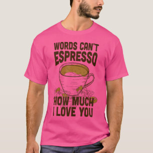 T-shirt Les Mots Ne Peuvent Pas Espresso Combien Je T'Aime