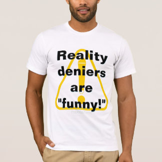 T-shirt Les négationnistes de la réalité sont "drôles !"