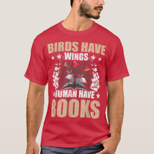 T-shirt Les oiseaux ont des ailes Les humains ont des livr