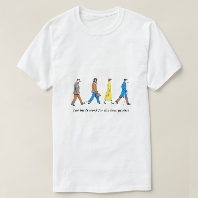 T-shirt Les Oiseaux Travaillent Pour La Bourgeoisie (Design devant)