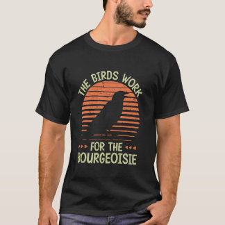 T-shirt Les oiseaux travaillent pour la Bourgeoisie Tee