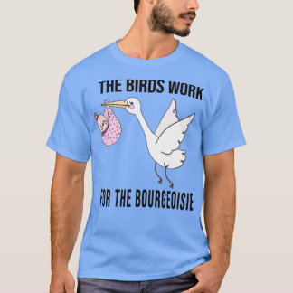 T-shirt les oiseaux travaillent pour la bourgeoisie Trible
