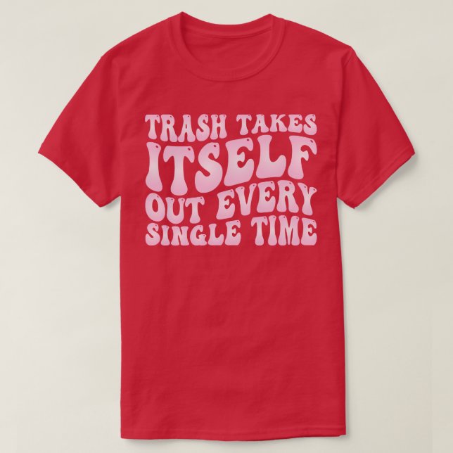 T-shirt les ordures le quittent à chaque fois (Design devant)