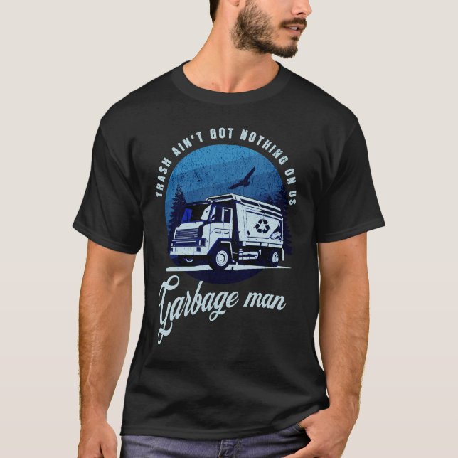T-shirt Les ordures n'ont rien de Garbage Man Truck Driver (Devant)