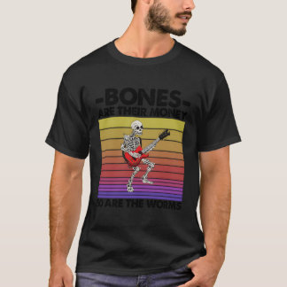 T-shirt Les Os Sont Leur Argent De Même Que Les Vers Skele