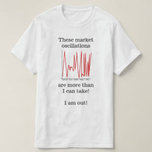 T-shirt "... les oscillations du marché sont plus que ce q