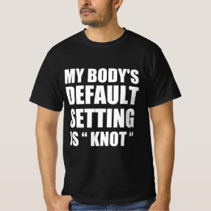 T-shirt Les paramètres par défaut de mon corps sont “nœud”