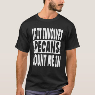 T-shirt Les Pecans S'Ils Impliquent Les Pecans Me Comptent