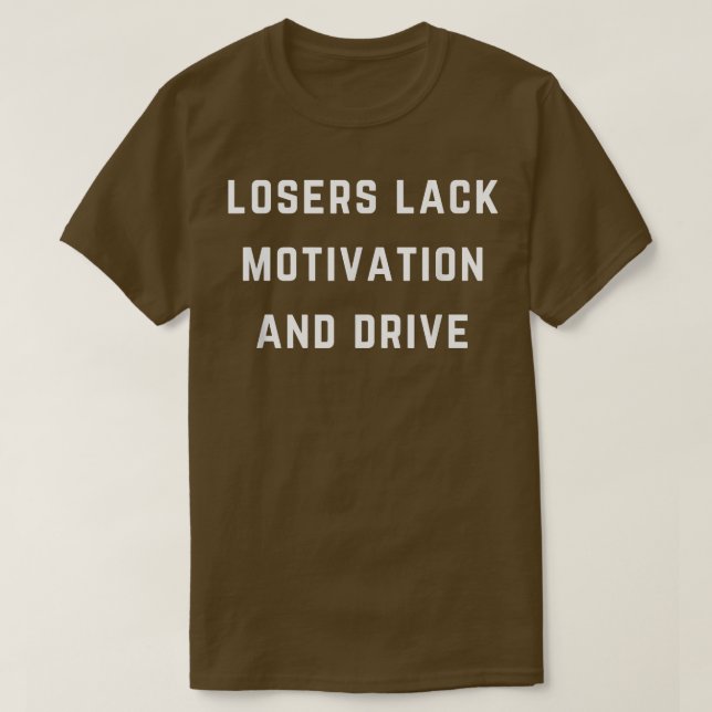 T-shirt Les perdants manquent de motivation et de conduite (Design devant)