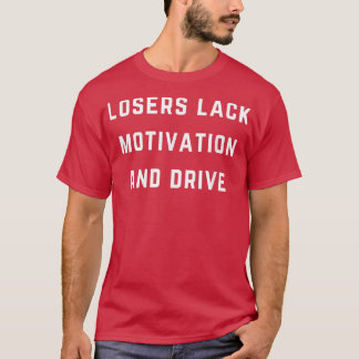 T-shirt Les perdants manquent de motivation et de motivati