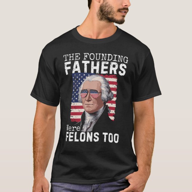 T-shirt Les Pères Fondateurs Étaient Aussi Des Felons, Tru (Devant)