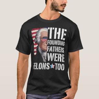 T-shirt Les Pères Fondateurs Étaient Aussi Des Felons, Tru