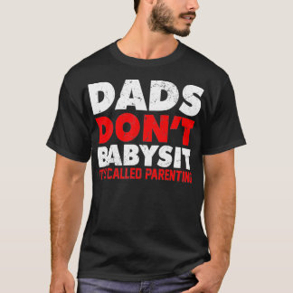 T-SHIRT LES PÈRES NE SONT PAS BABYSITES C'EST APPELÉ PAREN
