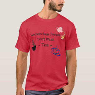 T-shirt Les Personnes Inconscientes Ne Veulent Pas De Thé