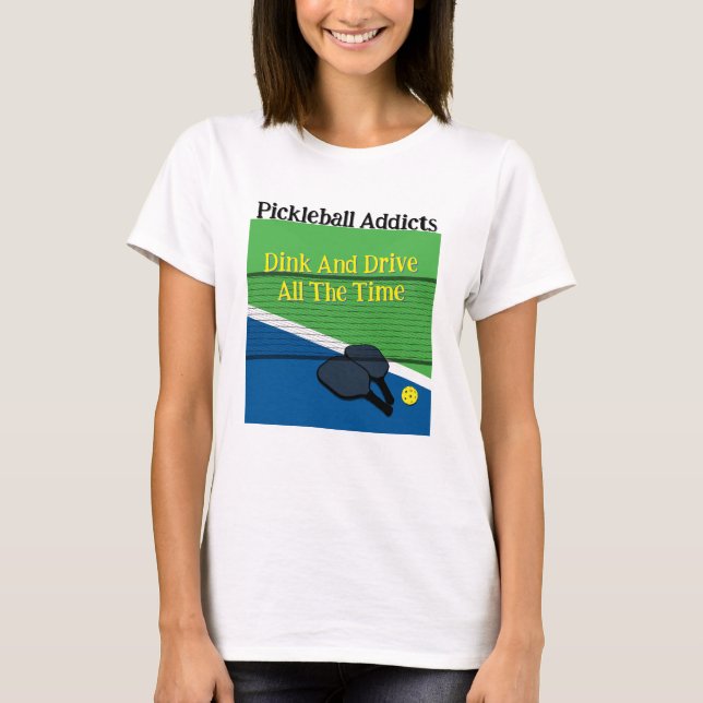 T-shirt Les Pickleball Addicts Dink Et Conduire Tout Le Te (Devant)