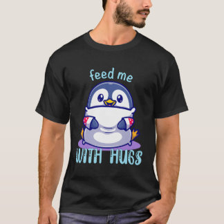 T-shirt Les Pingouins Me Nourrissent Avec Des Hugs Drôle P