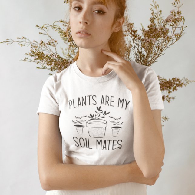 T-shirt Les plantes sont mes Mates de sol (plants are my soil mates)