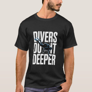 T-shirt Les plongeurs le font plus profond Plongée sous-ma